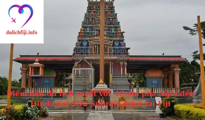 Điểm đến du lịch tuyệt vời: Khám phá Ngôi đền Hindu Sri Siva Subramaniya tại Fiji