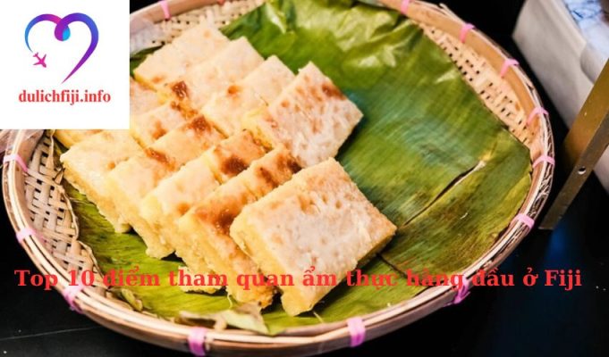 Top 10 điểm tham quan ẩm thực hàng đầu ở Fiji