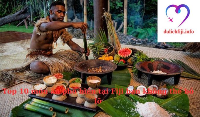 Top 10 món ăn phổ biến tại Fiji bạn không thể bỏ lỡ