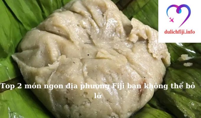 Top 2 món ngon địa phương Fiji bạn không thể bỏ lỡ